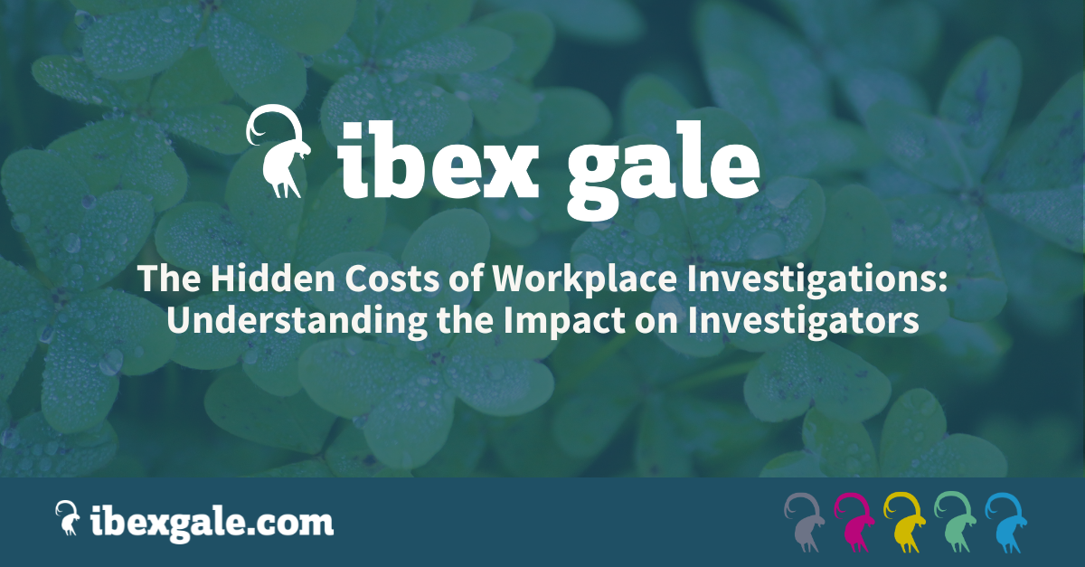 The hidden costs of workplace investigations: understanding the impact on investigators - ibex gale